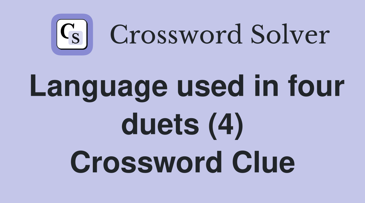 Language used in four duets (4) Crossword Clue