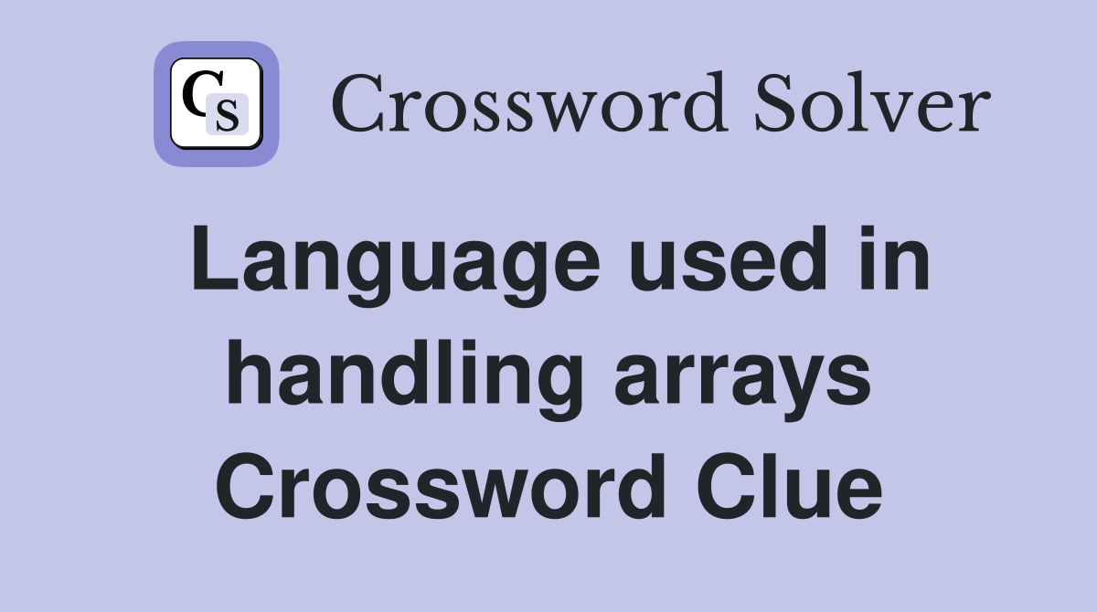Language used in handling arrays Crossword Clue