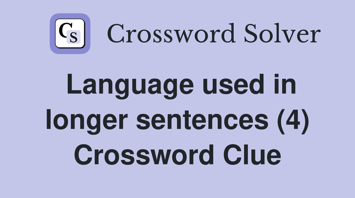 Language used in longer sentences (4) Crossword Clue