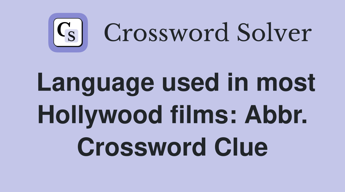 Language used in most Hollywood films: Abbr. Crossword Clue