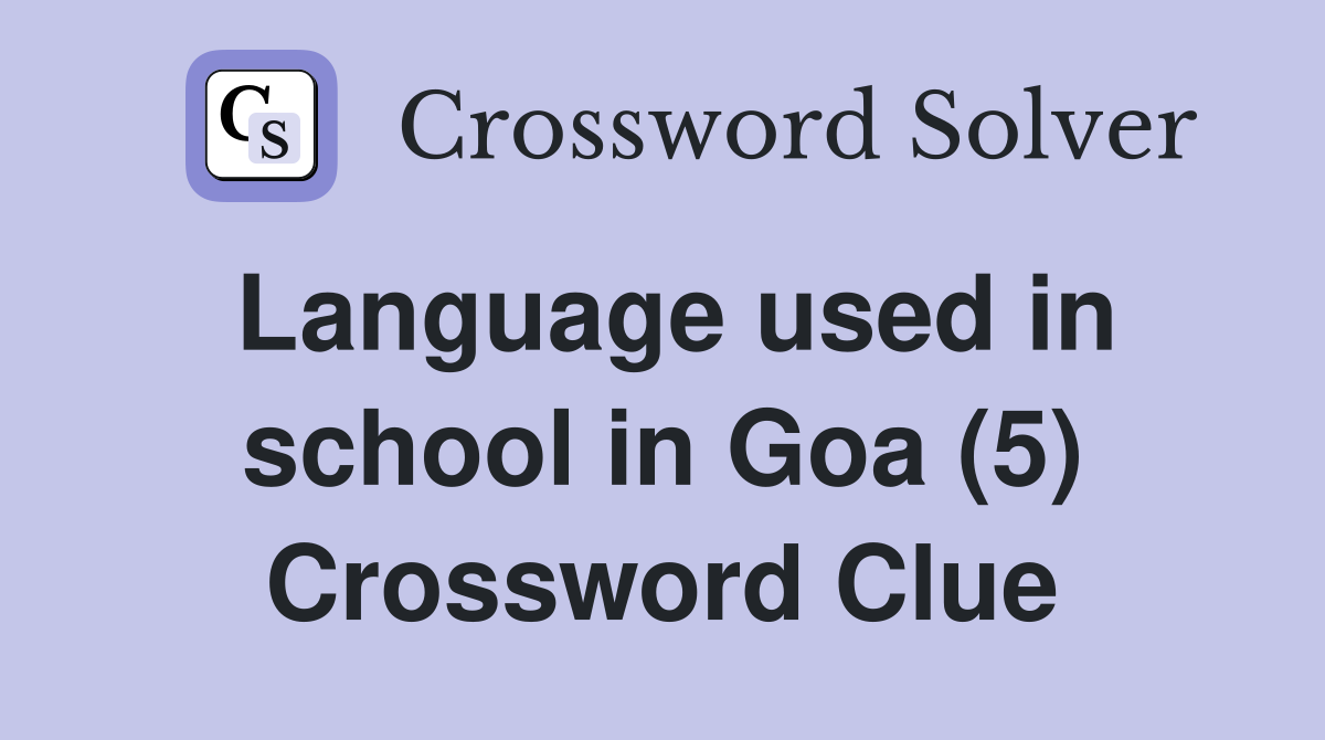 Language used in school in Goa (5) Crossword Clue