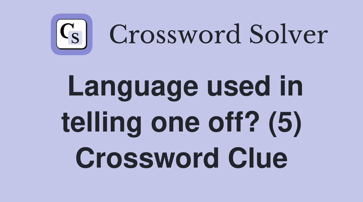 Language used in telling one off? (5) Crossword Clue