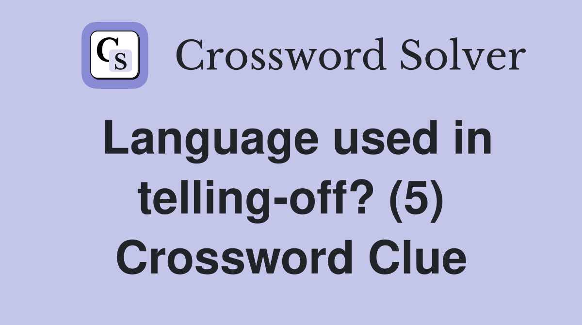 Language used in telling-off? (5) Crossword Clue