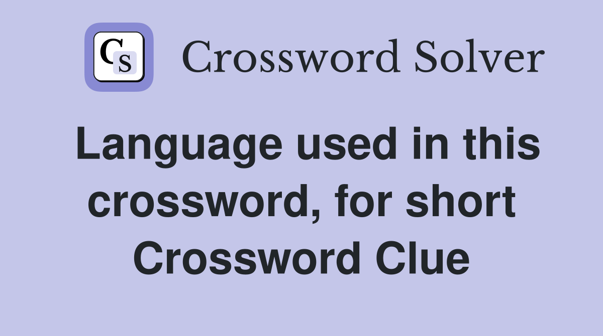 Language used in this crossword, for short Crossword Clue