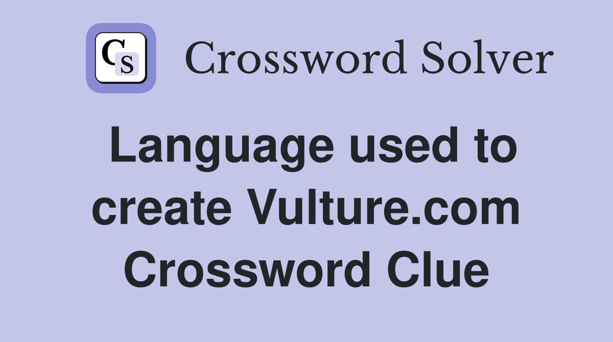 Language used to create Vulture.com Crossword Clue