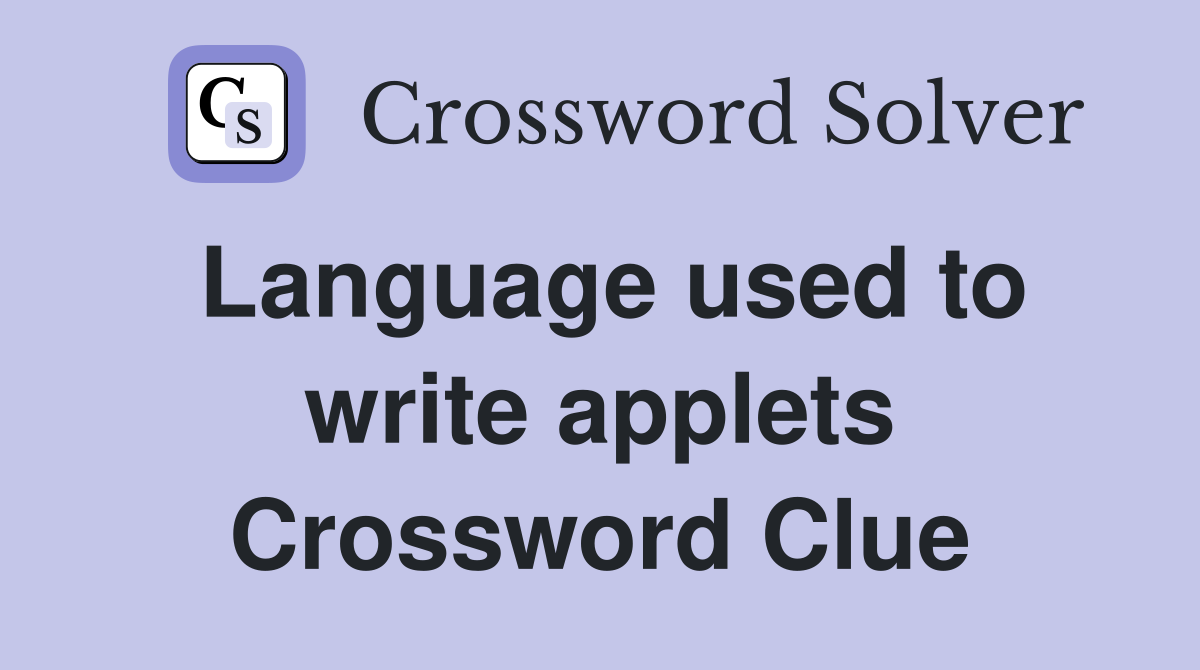 Language used to write applets Crossword Clue