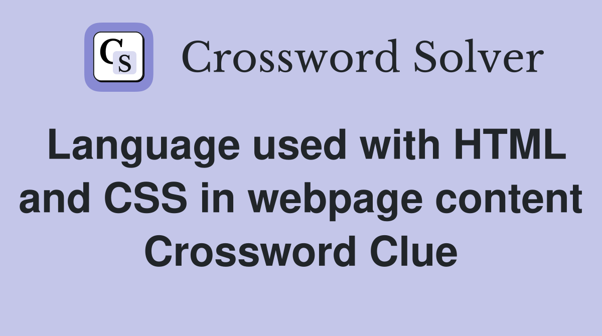 Language used with HTML and CSS in webpage content Crossword Clue