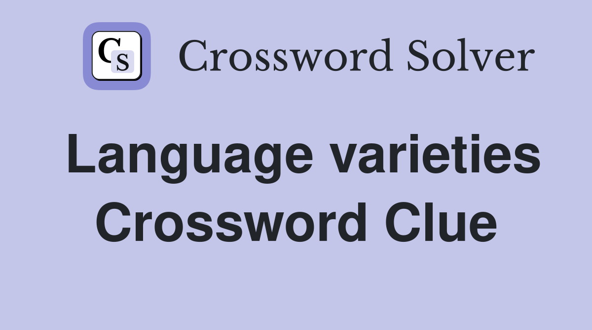 Language varieties Crossword Clue