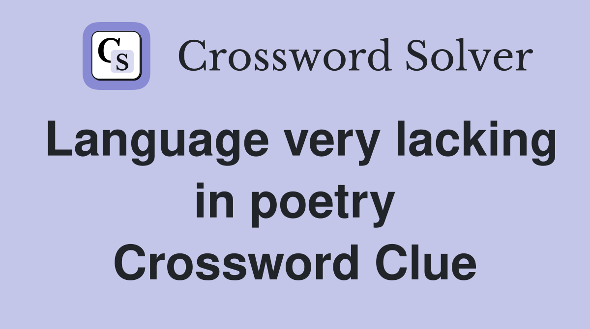 Language very lacking in poetry Crossword Clue