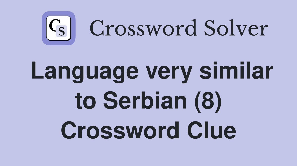 Language very similar to Serbian (8) Crossword Clue