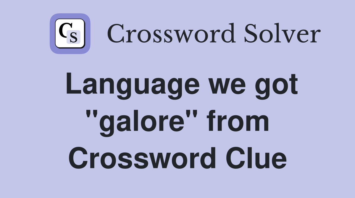 Language we got ''galore'' from Crossword Clue