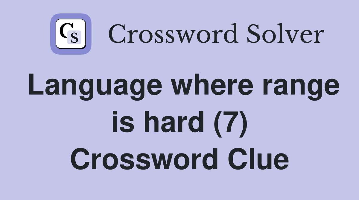Language where range is hard (7) Crossword Clue