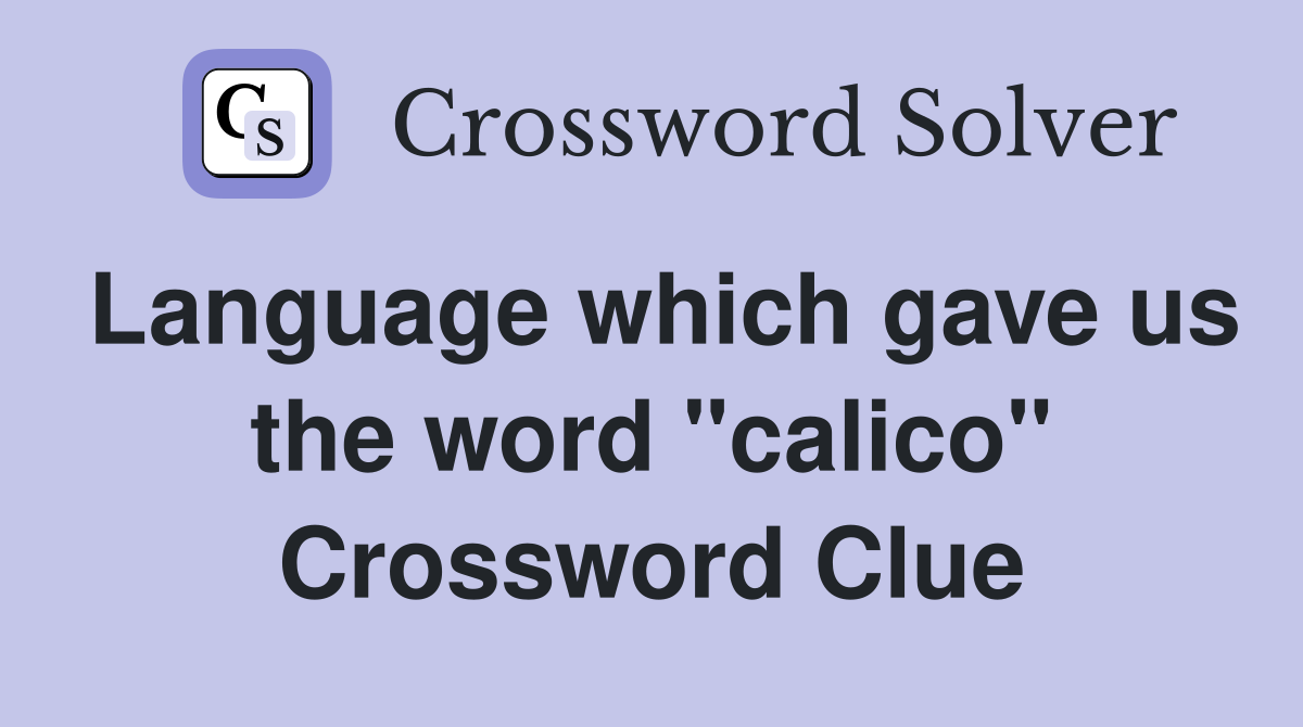 Language which gave us the word "calico" Crossword Clue
