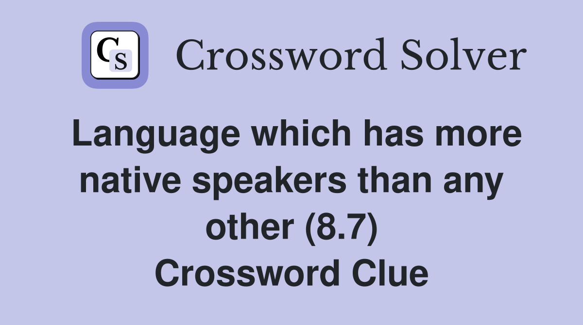 Language which has more native speakers than any other (8.7) Crossword Clue