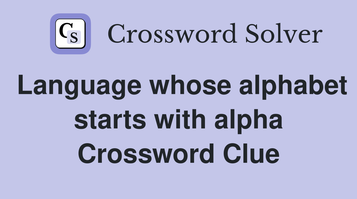 Language whose alphabet starts with alpha Crossword Clue