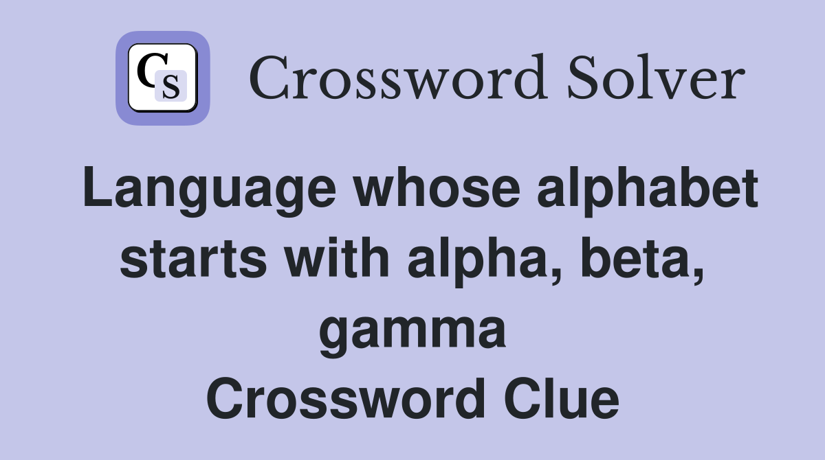 Language whose alphabet starts with alpha, beta, gamma Crossword Clue