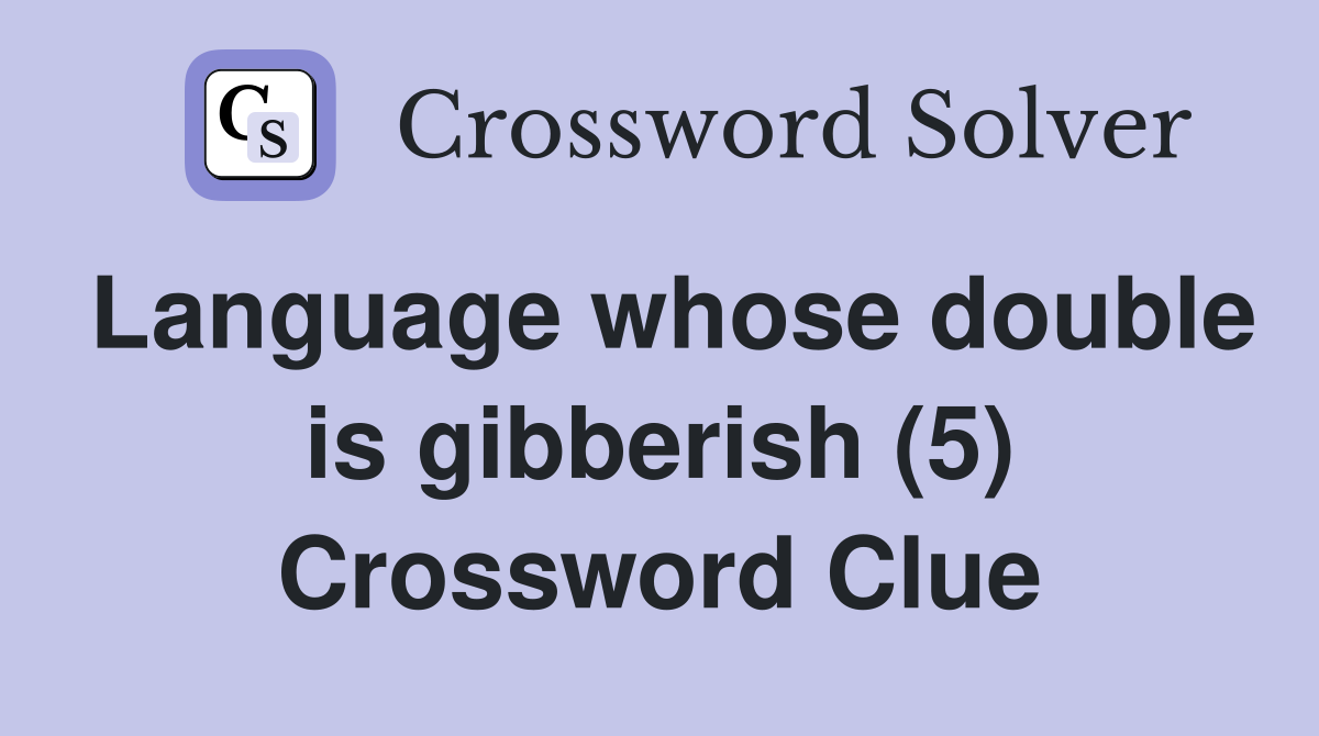 Language whose double is gibberish (5) Crossword Clue