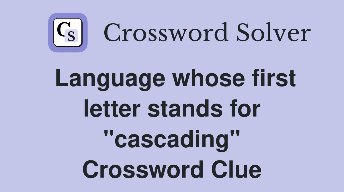 Language whose first letter stands for "cascading" Crossword Clue