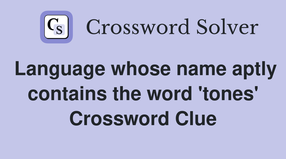 Language whose name aptly contains the word 'tones' Crossword Clue