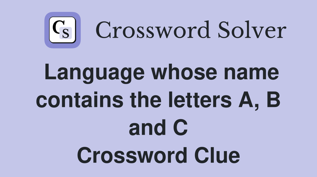 Language whose name contains the letters A, B and C Crossword Clue
