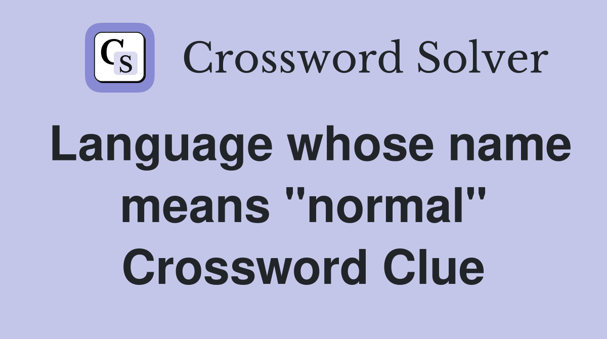 Language whose name means "normal" Crossword Clue
