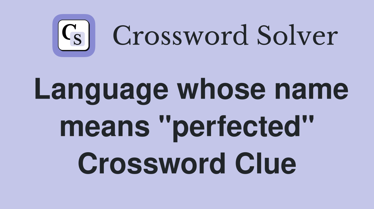Language whose name means "perfected" Crossword Clue