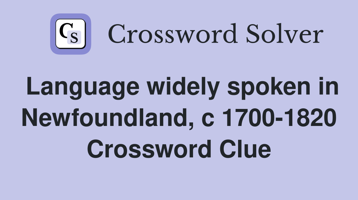 Language widely spoken in Newfoundland, c 1700-1820 Crossword Clue