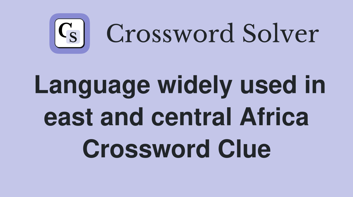 Language widely used in east and central Africa Crossword Clue