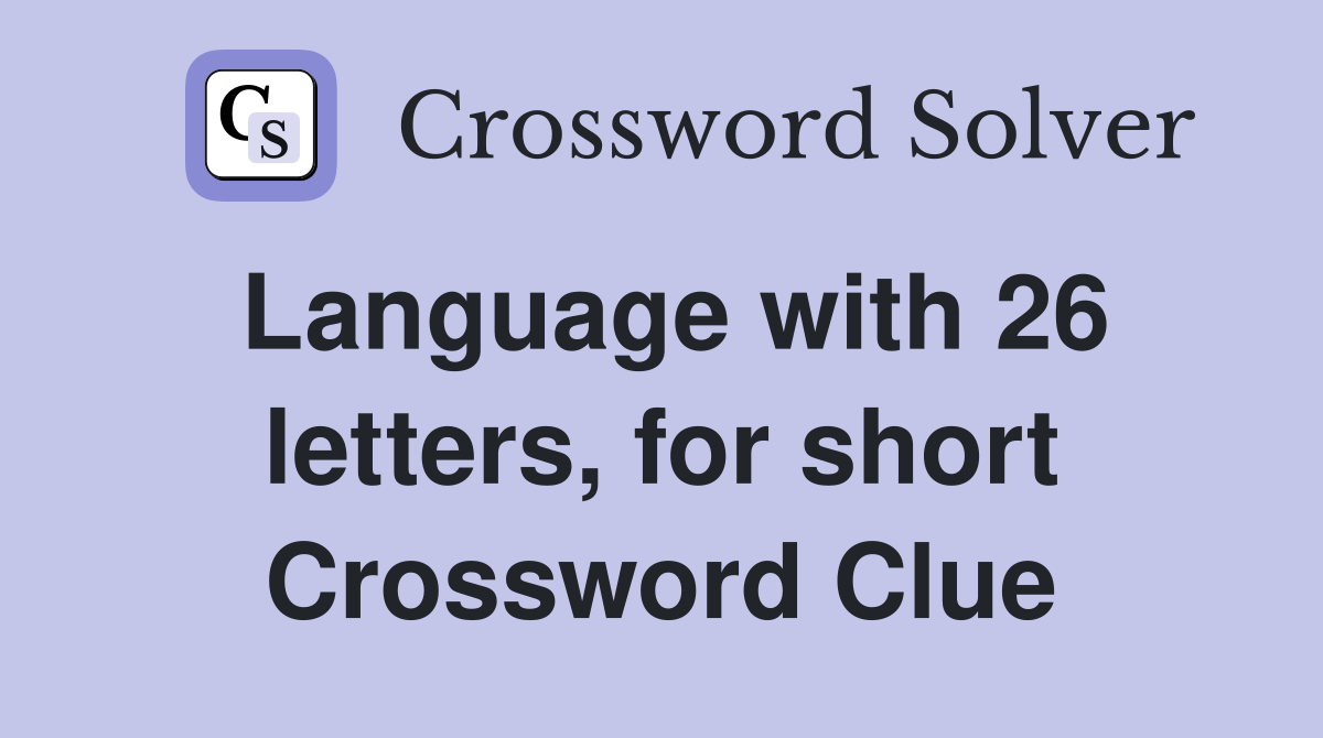 Language with 26 letters, for short Crossword Clue