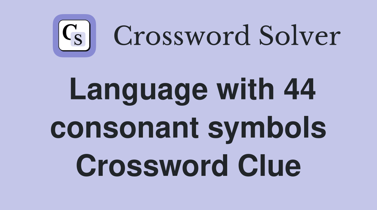 Language with 44 consonant symbols Crossword Clue