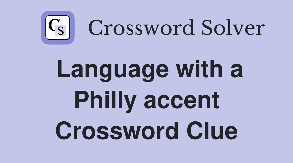 Language with a Philly accent Crossword Clue
