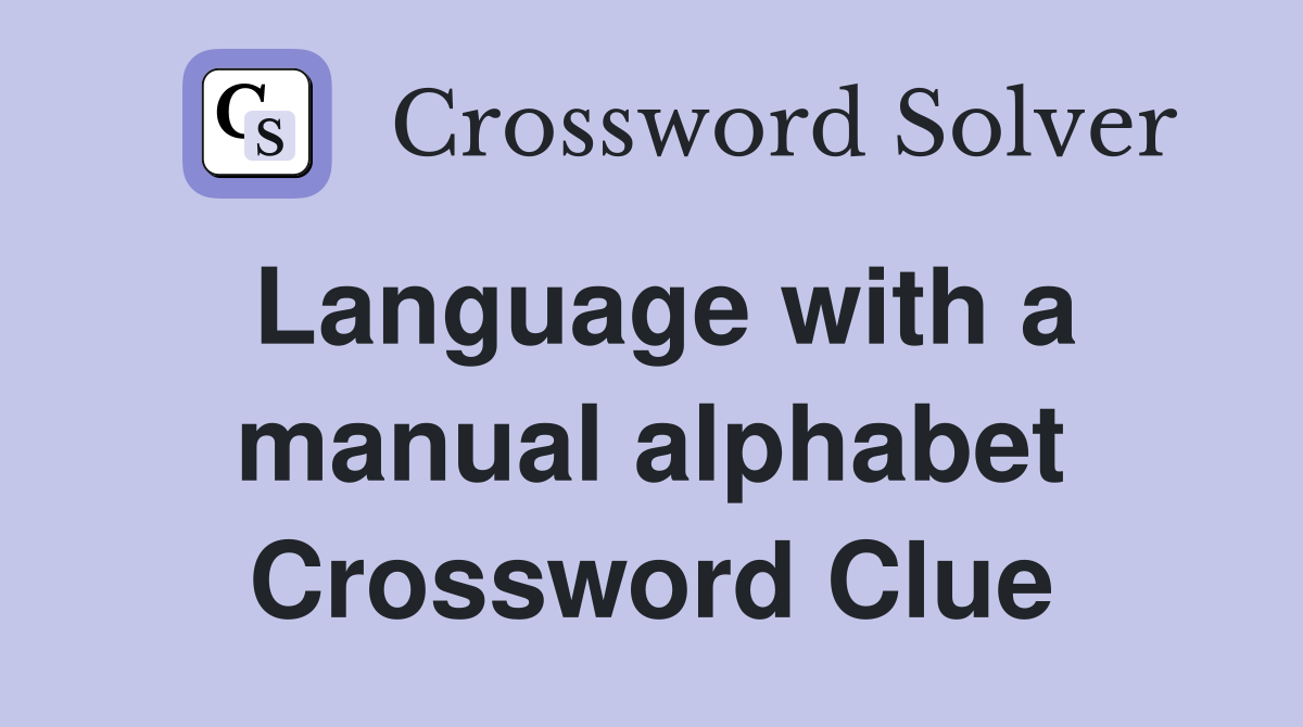 Language with a manual alphabet Crossword Clue