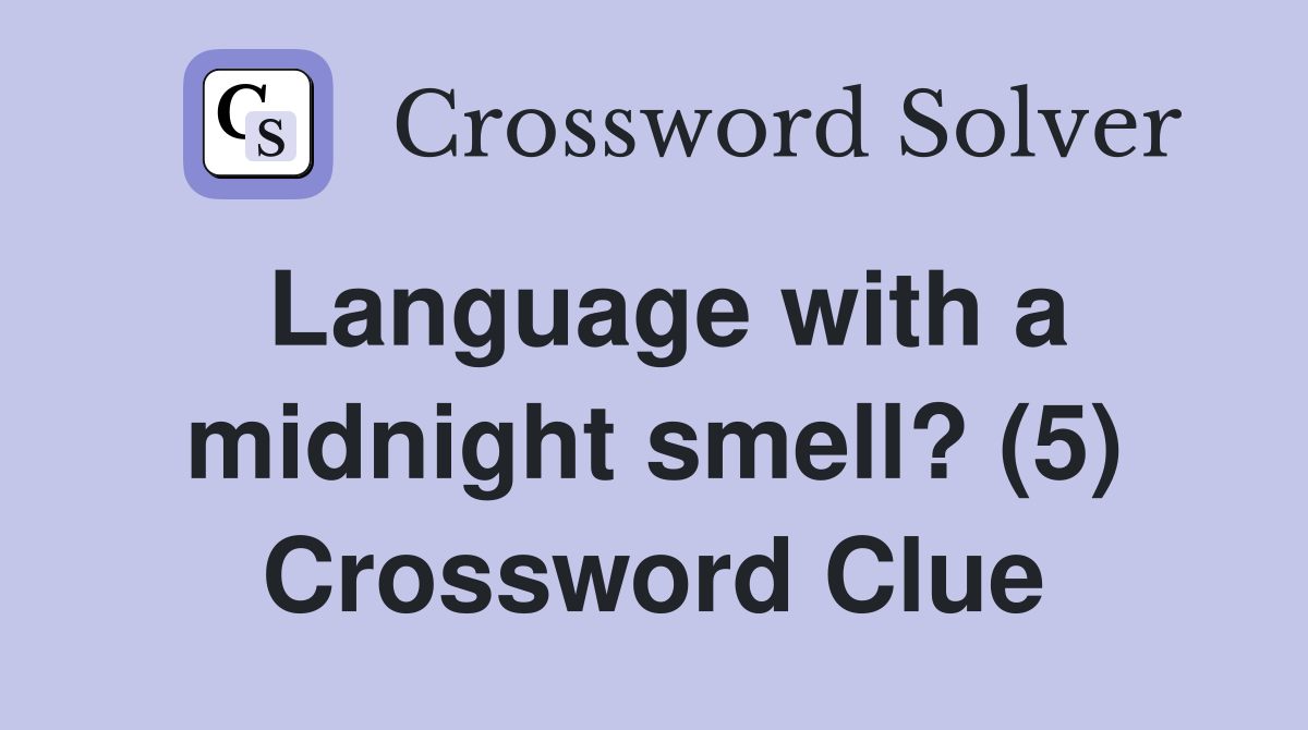 Language with a midnight smell? (5) Crossword Clue