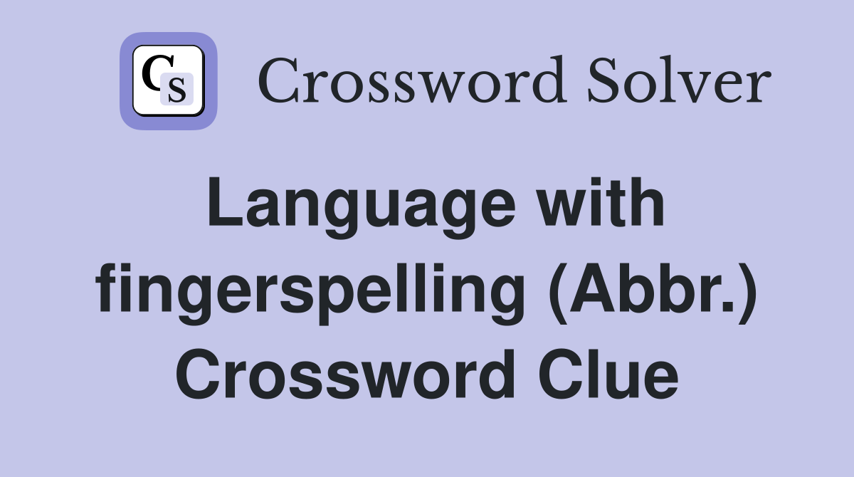 Language with fingerspelling (Abbr.) Crossword Clue