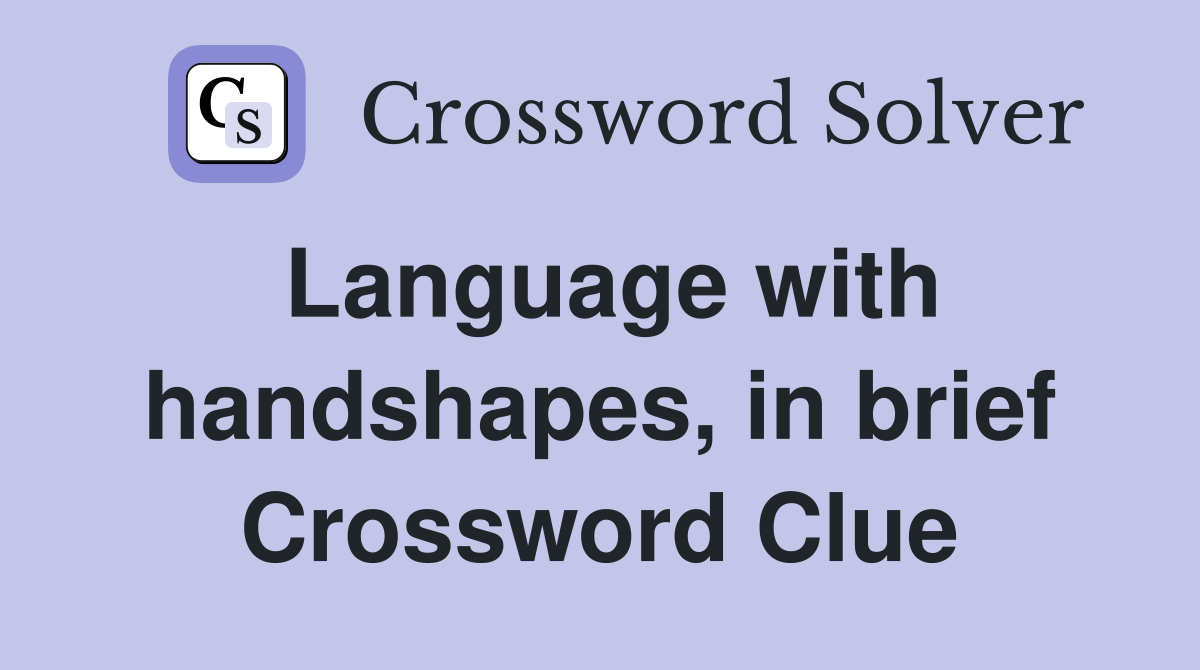 Language with handshapes, in brief Crossword Clue