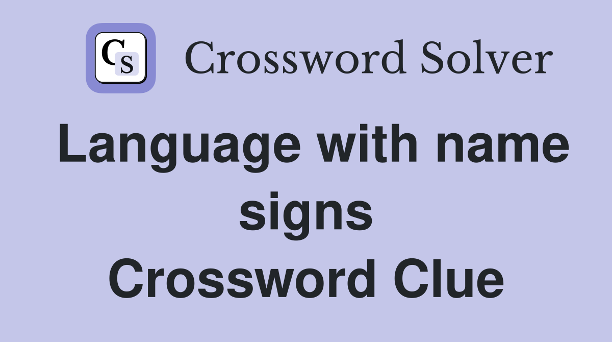 Language with name signs Crossword Clue