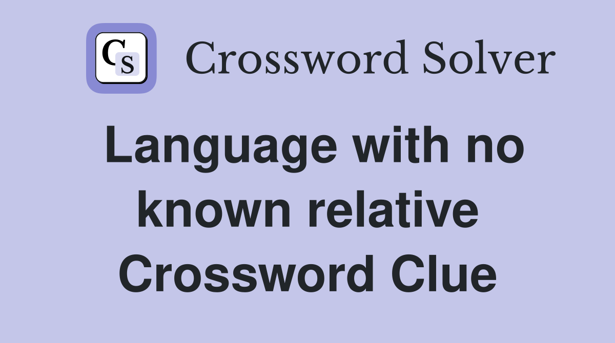 Language with no known relative Crossword Clue