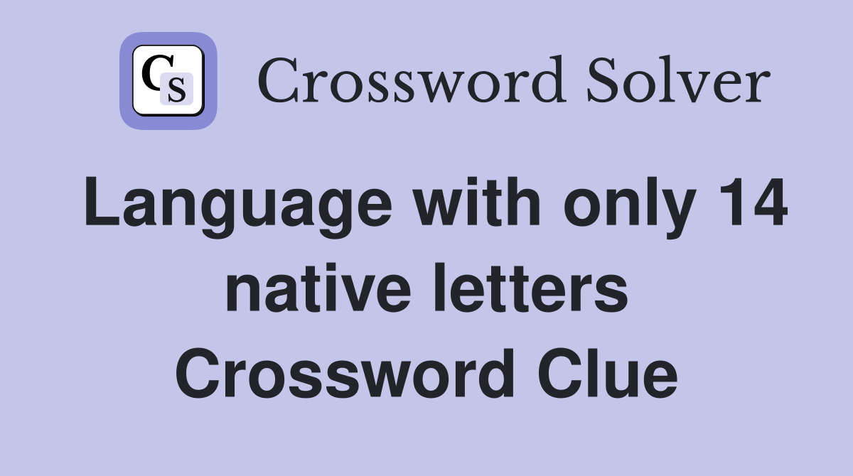Language with only 14 native letters Crossword Clue