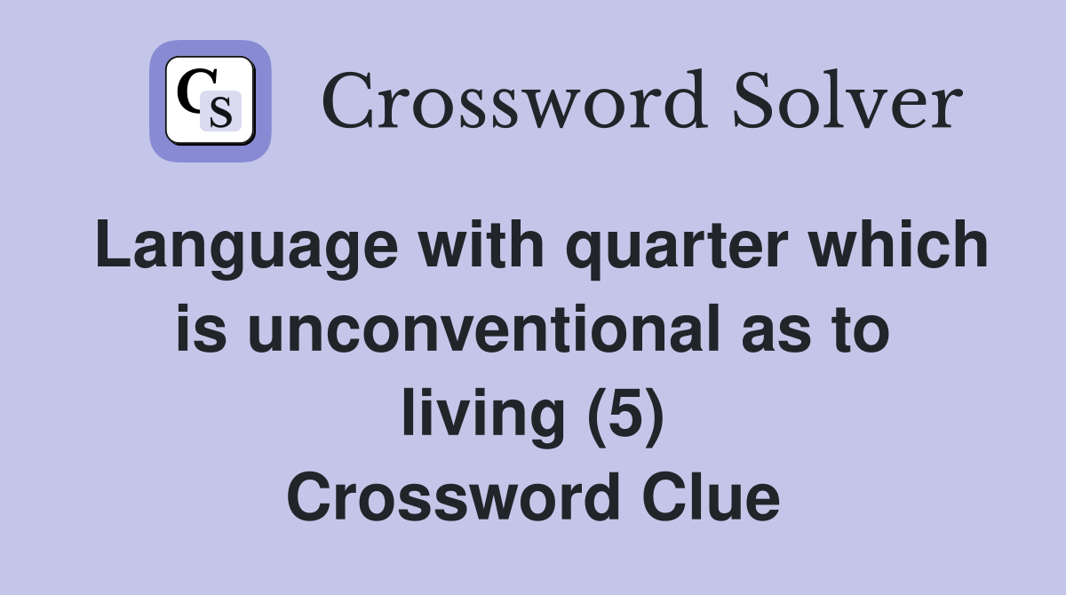 Language with quarter which is unconventional as to living (5) Crossword Clue