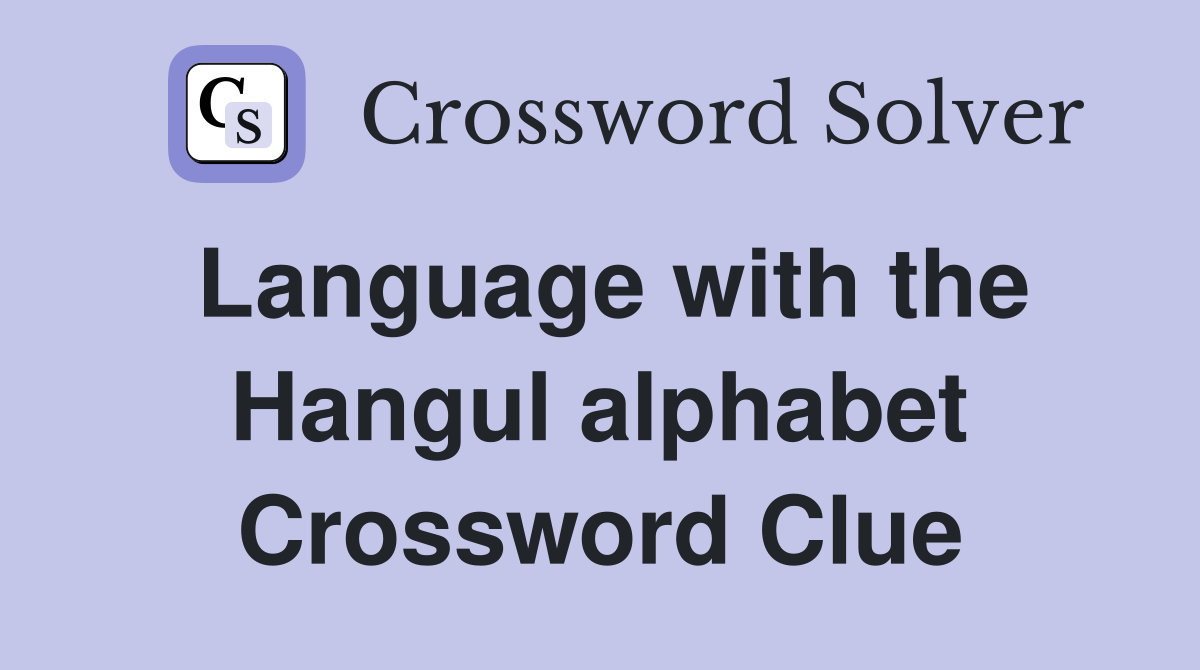 Language with the Hangul alphabet Crossword Clue