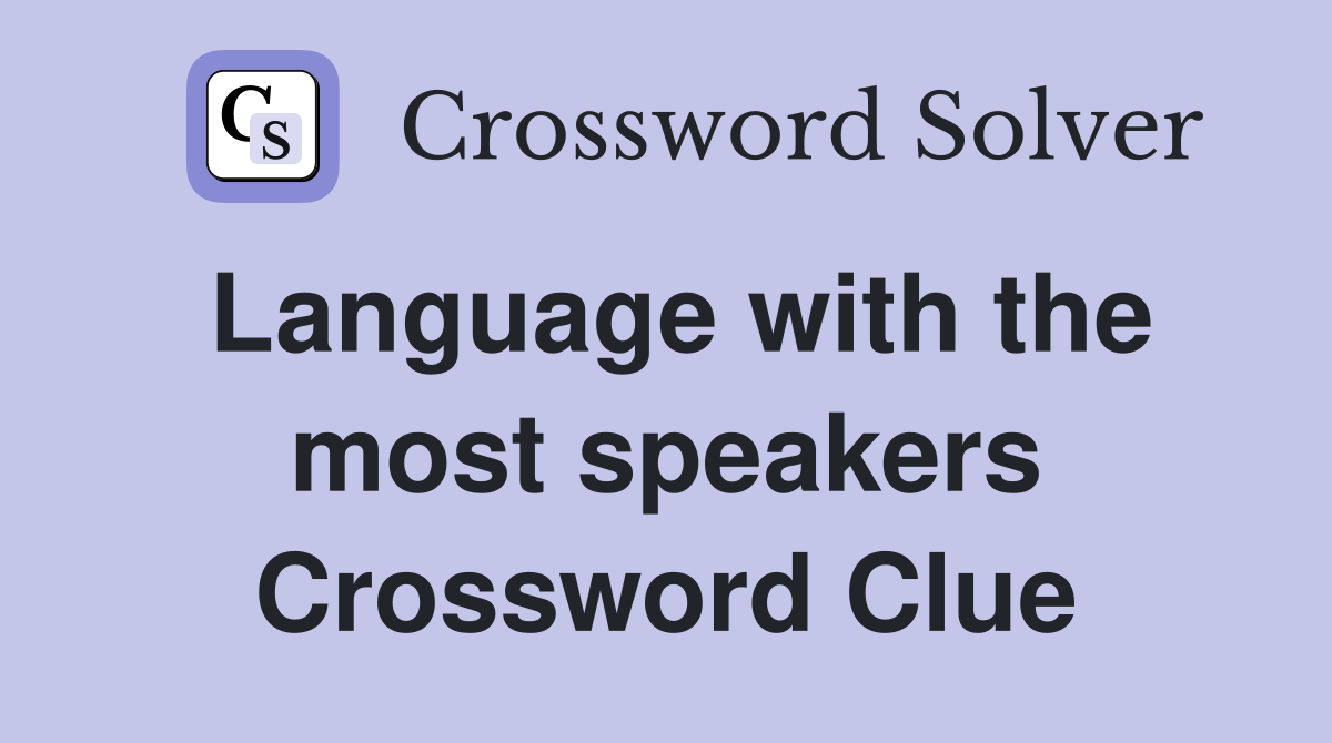 Language with the most speakers Crossword Clue