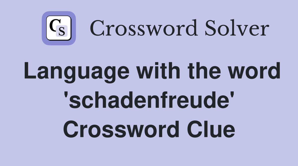 Language with the word 'schadenfreude' Crossword Clue