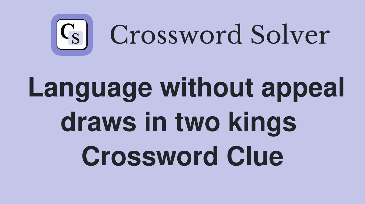 Language without appeal draws in two kings  Crossword Clue