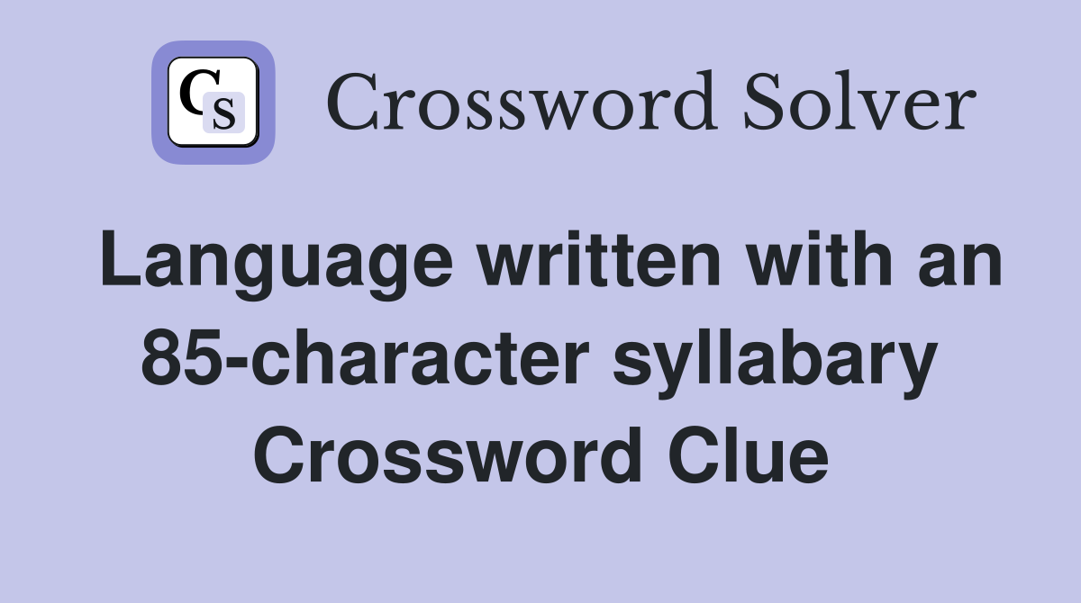 Language written with an 85-character syllabary Crossword Clue