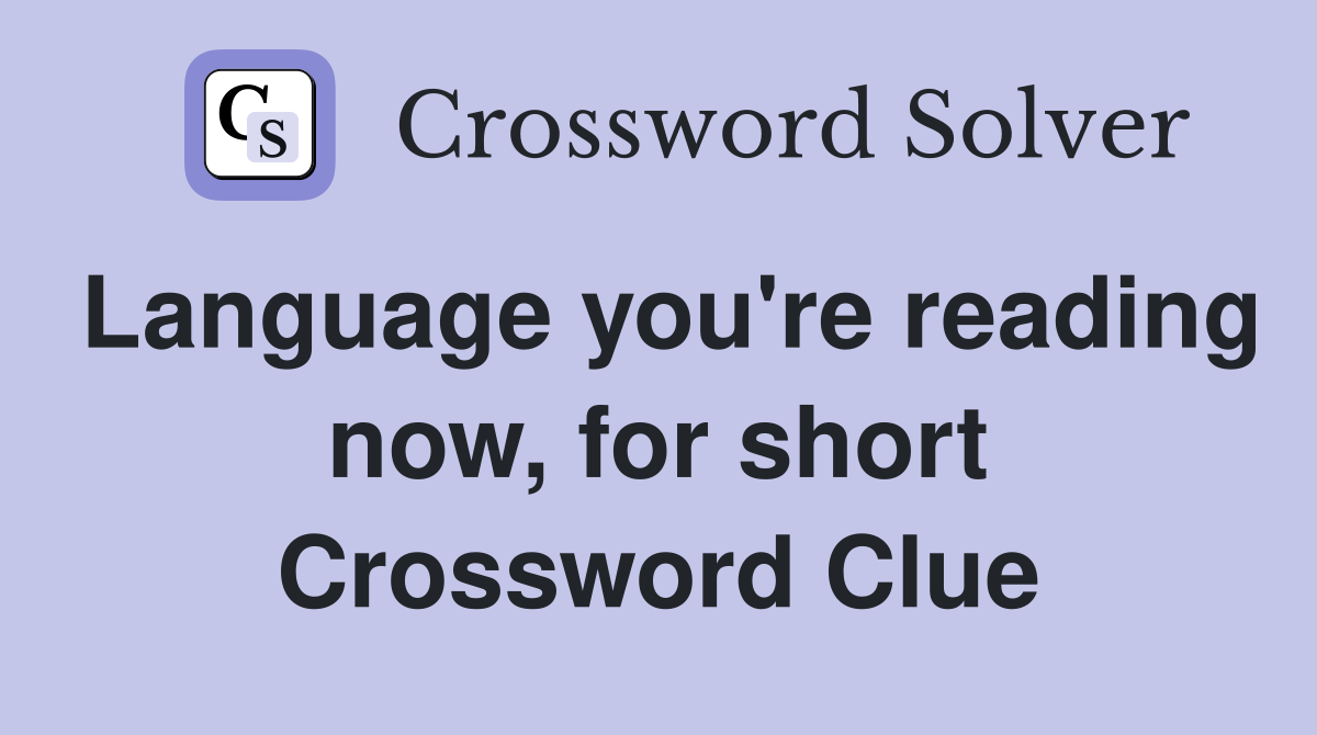 Language you're reading now, for short Crossword Clue