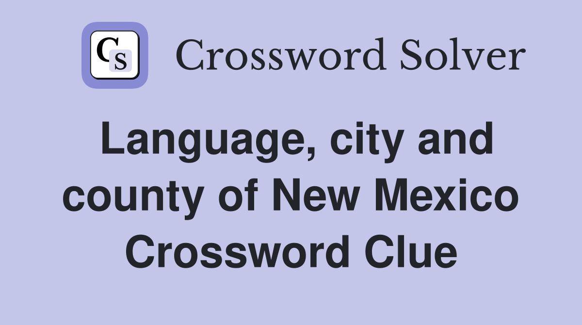 Language, city and county of New Mexico Crossword Clue