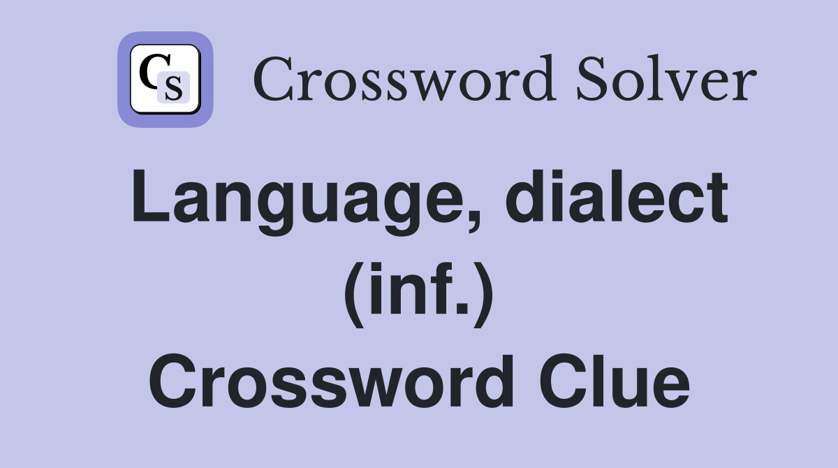 Language, dialect (inf.) Crossword Clue