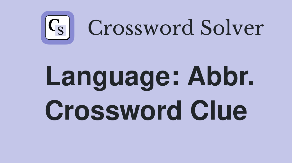 Language: Abbr. Crossword Clue
