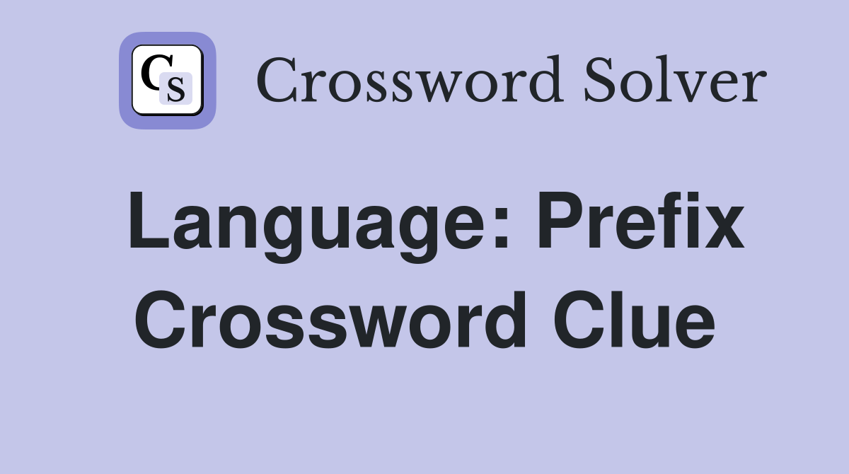 Language: Prefix Crossword Clue