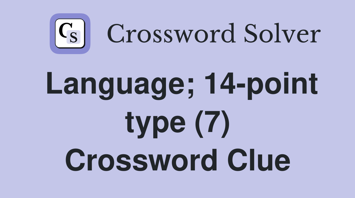 Language; 14-point type (7) Crossword Clue